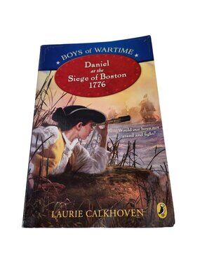 Boys Of Wartime: Daniel At The Siege Of Boston 1776 Laurie Calkhoven Puffin READ